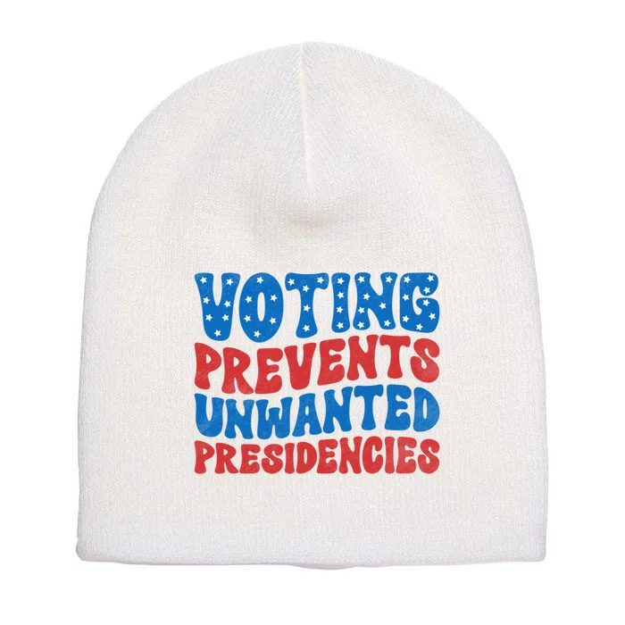 Voting Prevents Unwanted Presidencies Short Acrylic Beanie