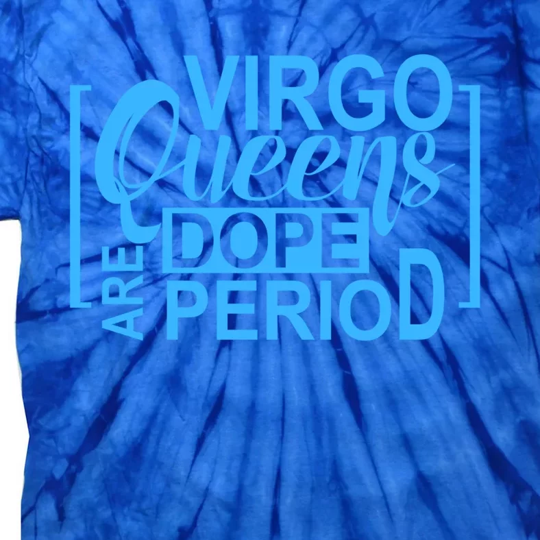 Virgo Queens Are Dope Period Virgos Birthday Funny Fun Gift Tie-Dye T-Shirt