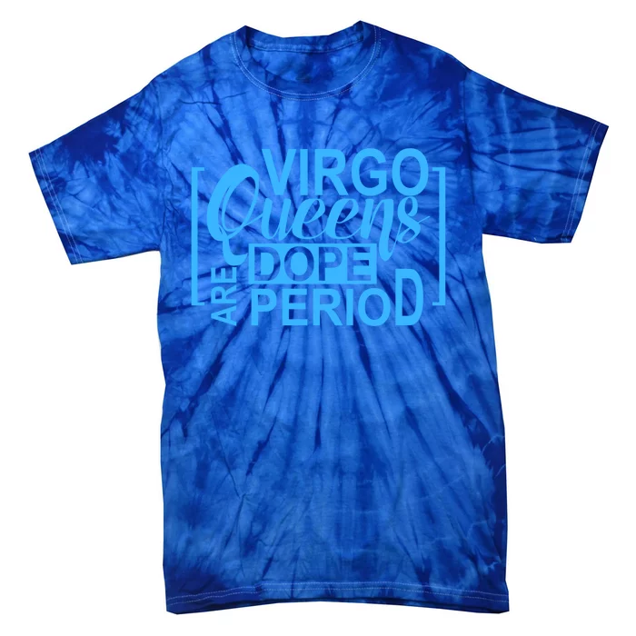 Virgo Queens Are Dope Period Virgos Birthday Funny Fun Gift Tie-Dye T-Shirt