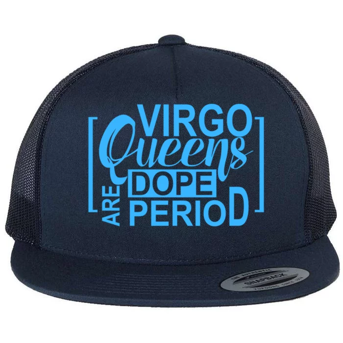 Virgo Queens Are Dope Period Virgos Birthday Funny Fun Gift Flat Bill Trucker Hat