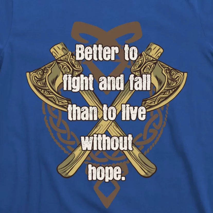 Viking Quote Better To Fight And Fail Than Live Without Hope Cool Gift T-Shirt