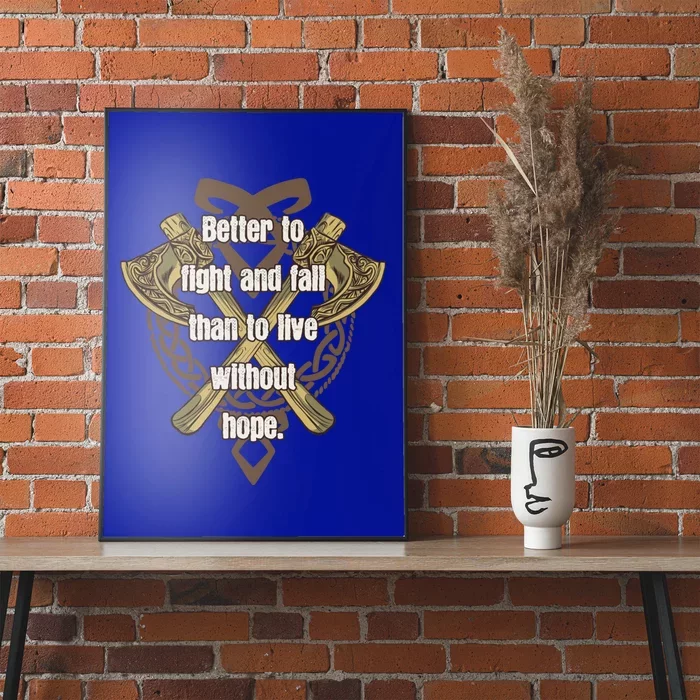 Viking Quote Better To Fight And Fail Than Live Without Hope Cool Gift Poster