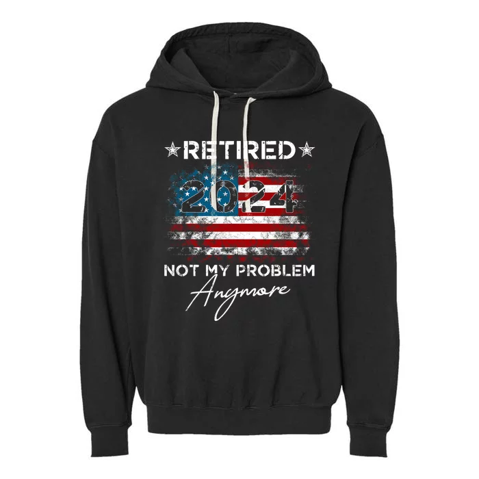 Vintage Retired 2024 Not My Problem Anymore American Flag Garment-Dyed Fleece Hoodie