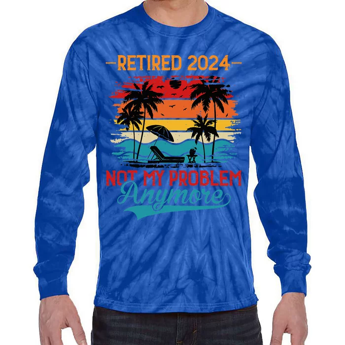 Vintage Retired 2024 Not My Problem Retirement Tie-Dye Long Sleeve Shirt