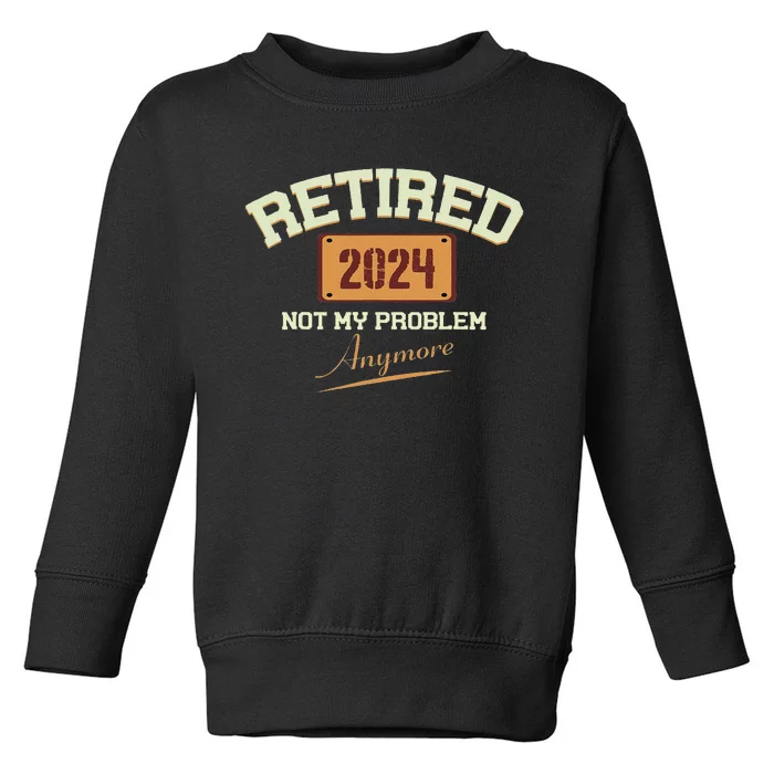 Vintage Retired 2024 Not My Problem Anymore Toddler Sweatshirt