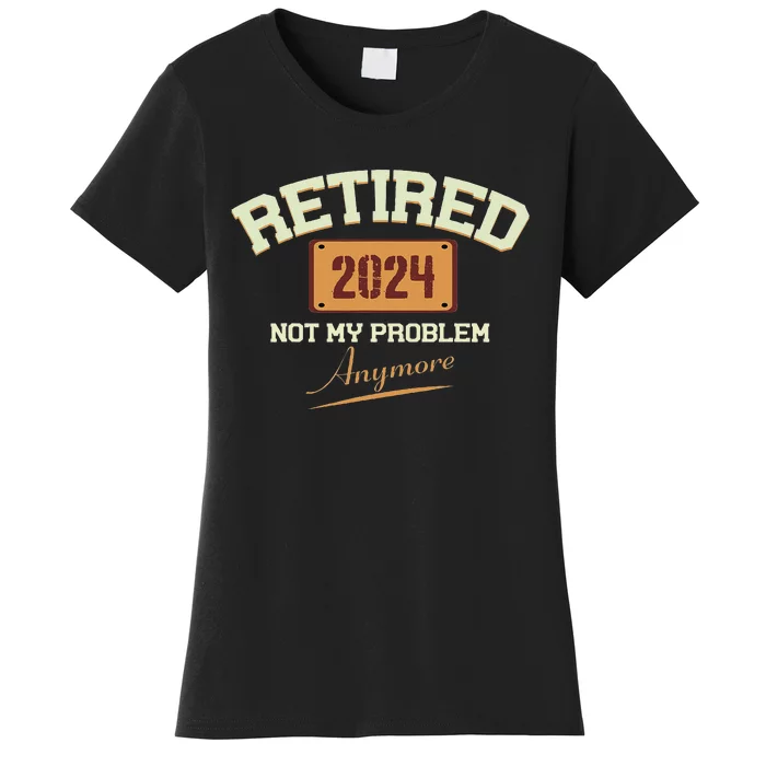 Vintage Retired 2024 Not My Problem Anymore Women's T-Shirt