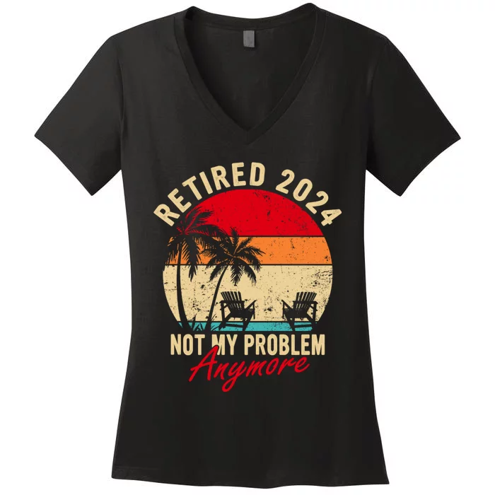 Vintage Retired 2024 Not My Problem Anymore Gifts Women's V-Neck T-Shirt