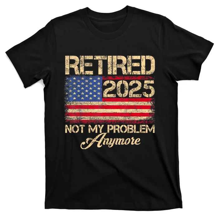 Vintage Retired 2025 Not My Problem Anymore American Flag T-Shirt