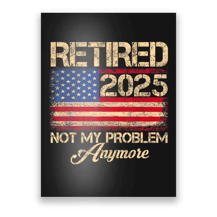 Vintage Retired 2025 Not My Problem Anymore American Flag Poster