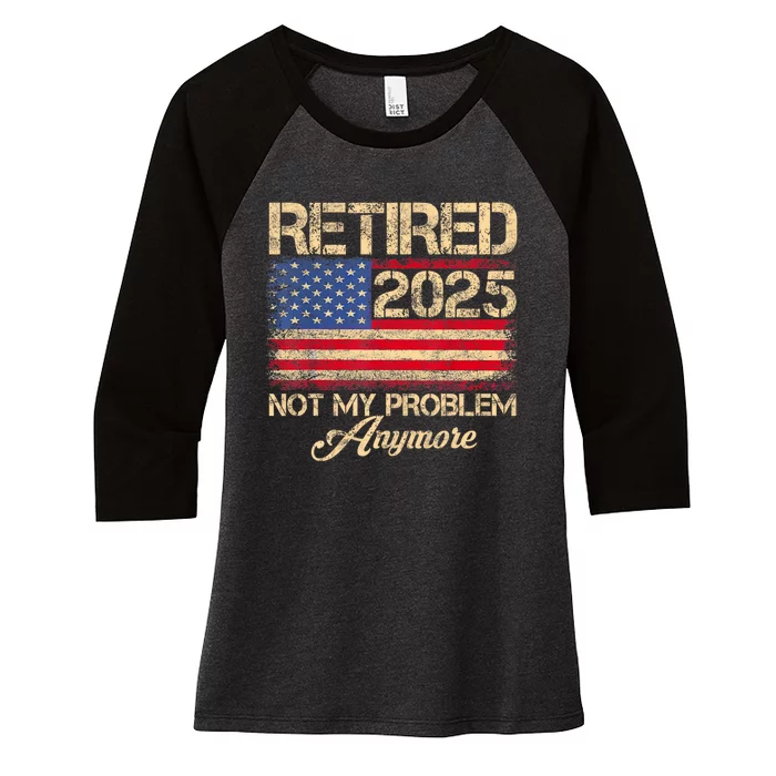 Vintage Retired 2025 Not My Problem Anymore American Flag Women's Tri-Blend 3/4-Sleeve Raglan Shirt