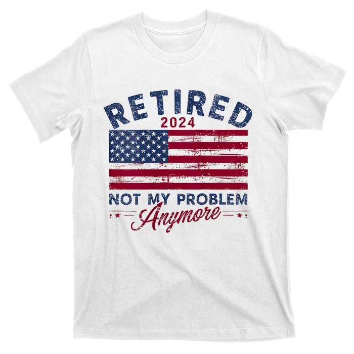 Vintage Retired 2024 Not My Problem Anymore American Flag T-Shirt