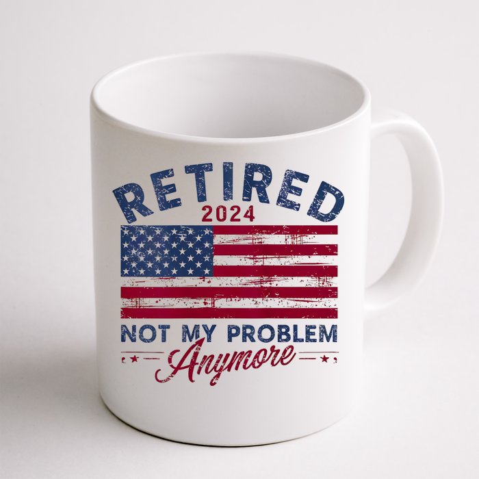 Vintage Retired 2024 Not My Problem Anymore American Flag Front & Back Coffee Mug