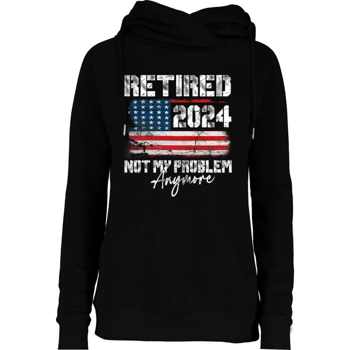 Vintage Retired 2024 Not My Problem Anymore American Flag Womens Funnel Neck Pullover Hood