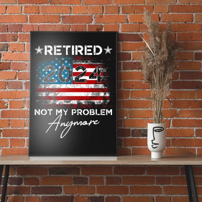 Vintage Retired 2024 Not My Problem Anymore American Flag Poster