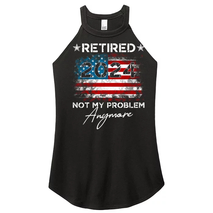 Vintage Retired 2024 Not My Problem Anymore American Flag Women’s Perfect Tri Rocker Tank