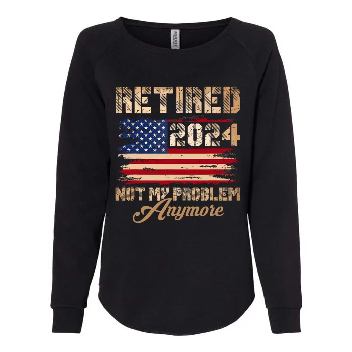 Vintage Retired 2024 Not My Problem Anymore American Flag Womens California Wash Sweatshirt