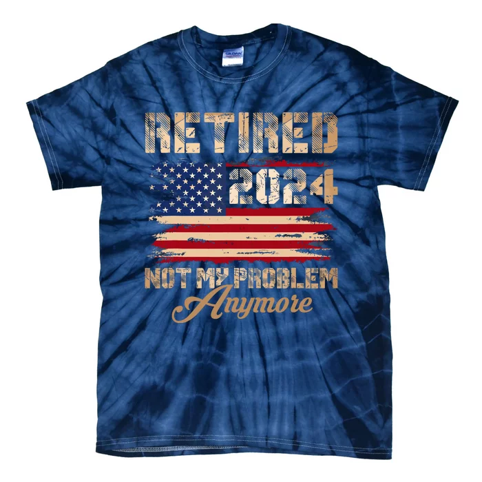 Vintage Retired 2024 Not My Problem Anymore American Flag Tie-Dye T-Shirt