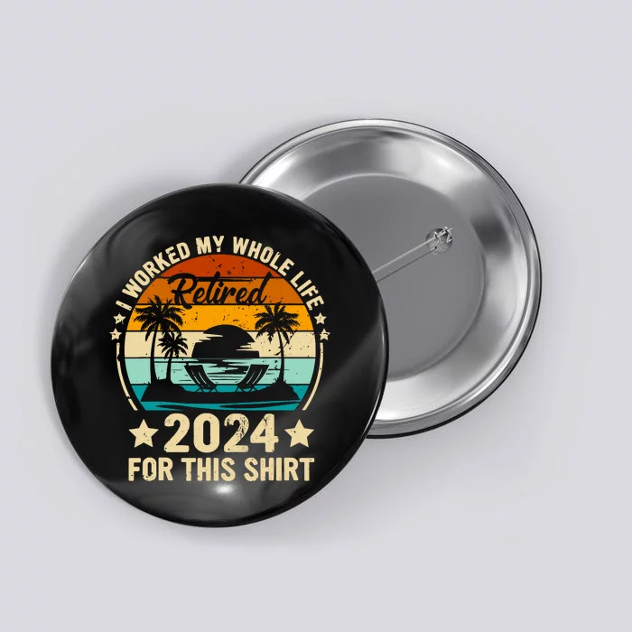 Vintage Retired 2024 I Worked My Whole Life This Retirement Button