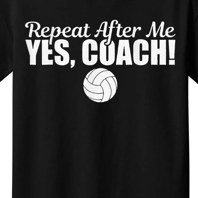 Volleyball Repeat After Me Yes Coach Funny Sports Kids T-Shirt