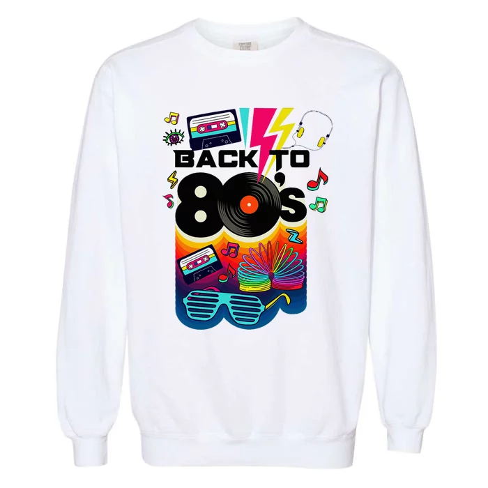 Vintage Retro Back To 80S I Love 80S Graphic Design Garment-Dyed Sweatshirt