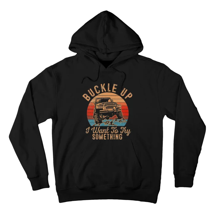 Vintage Retro Buckle Up I Want To Try Something Offroad Car Hoodie