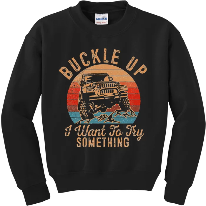 Vintage Retro Buckle Up I Want To Try Something Offroad Car Kids Sweatshirt