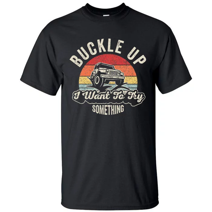 Vintage Retro Buckle Up I Want To Try Something Offroad Car Tall T-Shirt