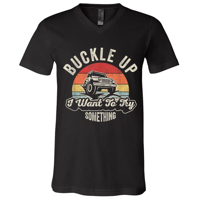 Vintage Retro Buckle Up I Want To Try Something Offroad Car V-Neck T-Shirt