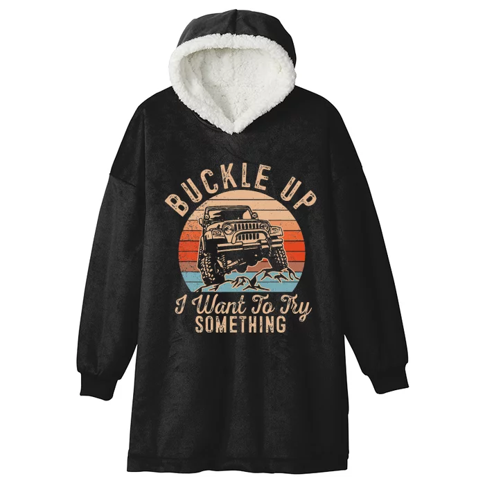 Vintage Retro Buckle Up I Want To Try Something Offroad Car Hooded Wearable Blanket