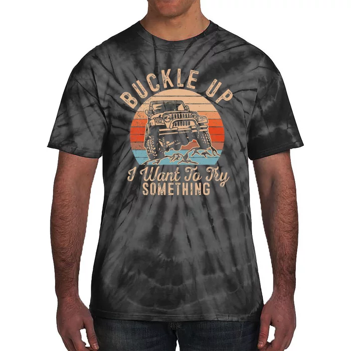 Vintage Retro Buckle Up I Want To Try Something Offroad Car Tie-Dye T-Shirt