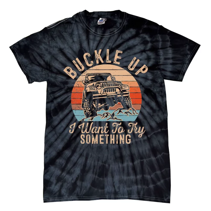 Vintage Retro Buckle Up I Want To Try Something Offroad Car Tie-Dye T-Shirt