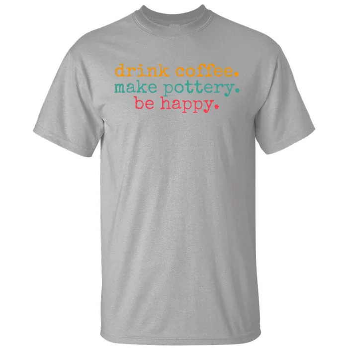 Vintage Retro Drink Coffee Make Pottery Be Happy Funny Tall T-Shirt