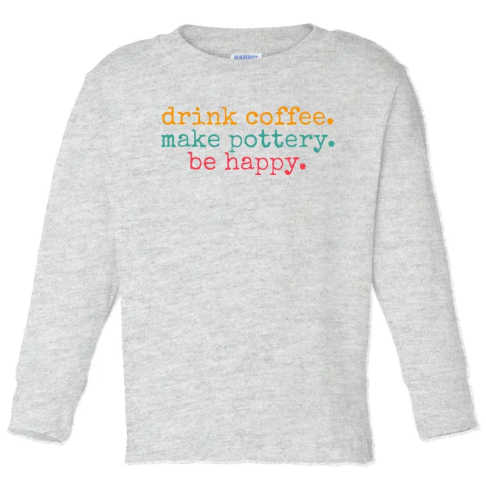 Vintage Retro Drink Coffee Make Pottery Be Happy Funny Toddler Long Sleeve Shirt