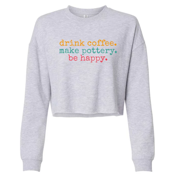 Vintage Retro Drink Coffee Make Pottery Be Happy Funny Cropped Pullover Crew