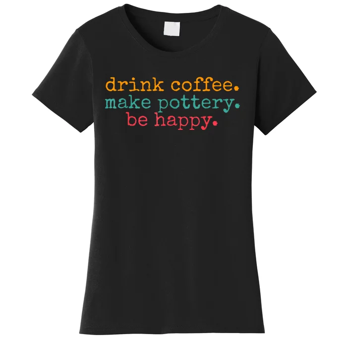 Vintage Retro Drink Coffee Make Pottery Be Happy Funny Women's T-Shirt