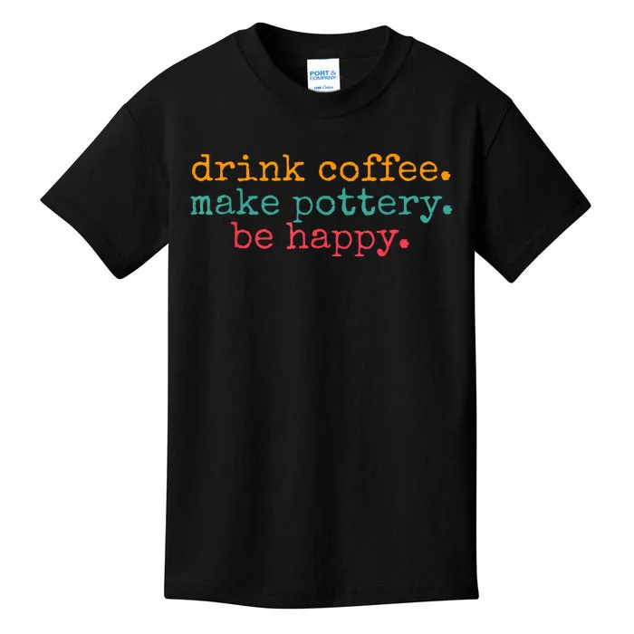 Vintage Retro Drink Coffee Make Pottery Be Happy Funny Kids T-Shirt