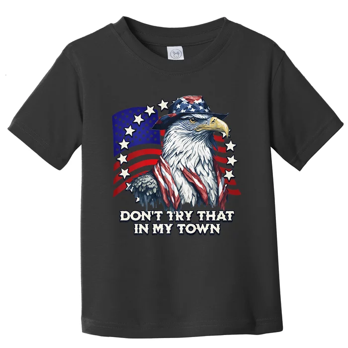 Vintage Retro Dont Try That In My Town American Eagle USA Toddler T-Shirt