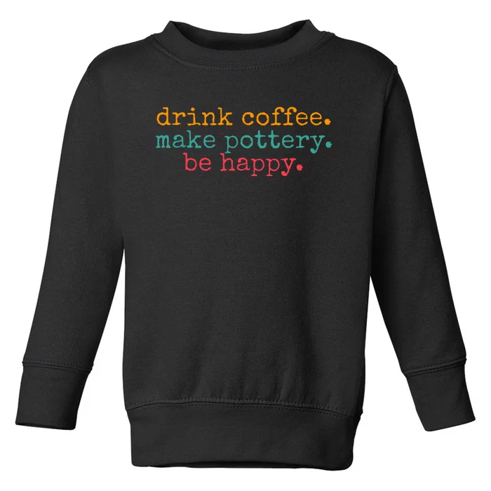 Vintage Retro Drink Coffee Make Pottery Be Happy Funny Toddler Sweatshirt