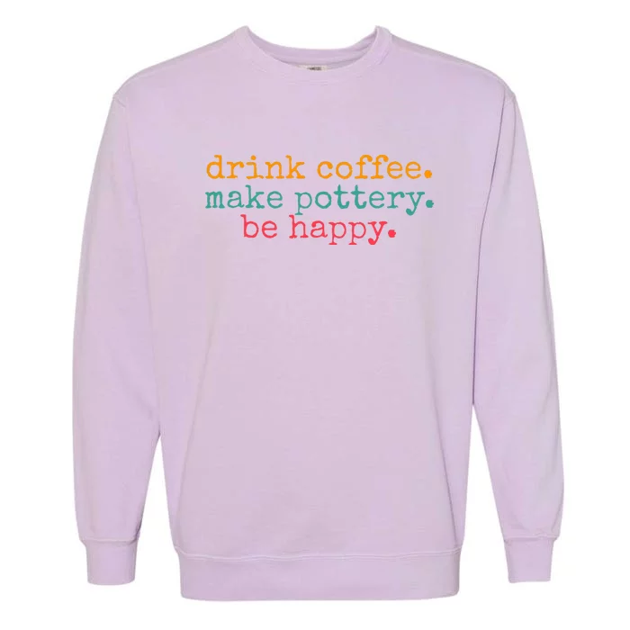 Vintage Retro Drink Coffee Make Pottery Be Happy Funny Garment-Dyed Sweatshirt