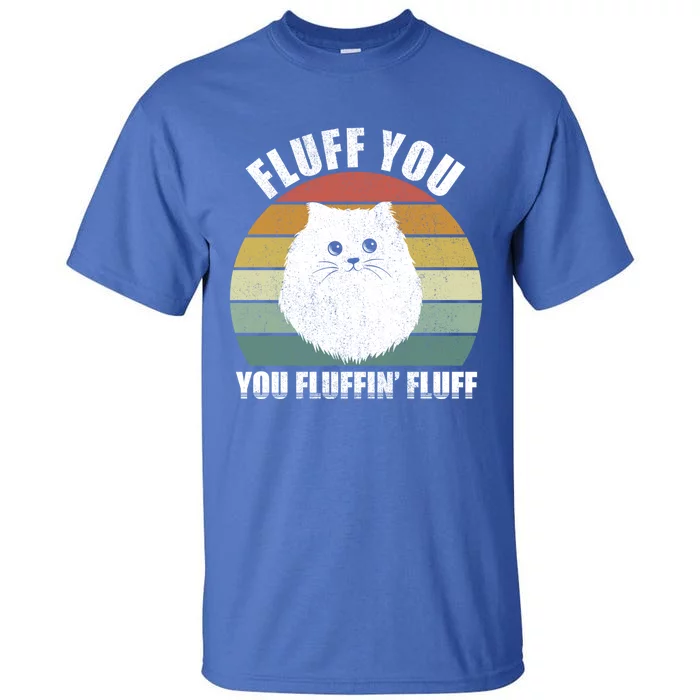 Vintage Retro Fluff You You Fluffin' Fluff Funny Cat Kitten Meaningful Gift Tall T-Shirt