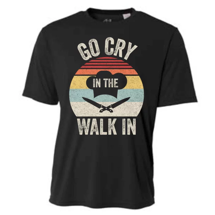 Vintage Retro Go Cry In The Walk In Funny Chef Gift Cooling Performance Crew T-Shirt