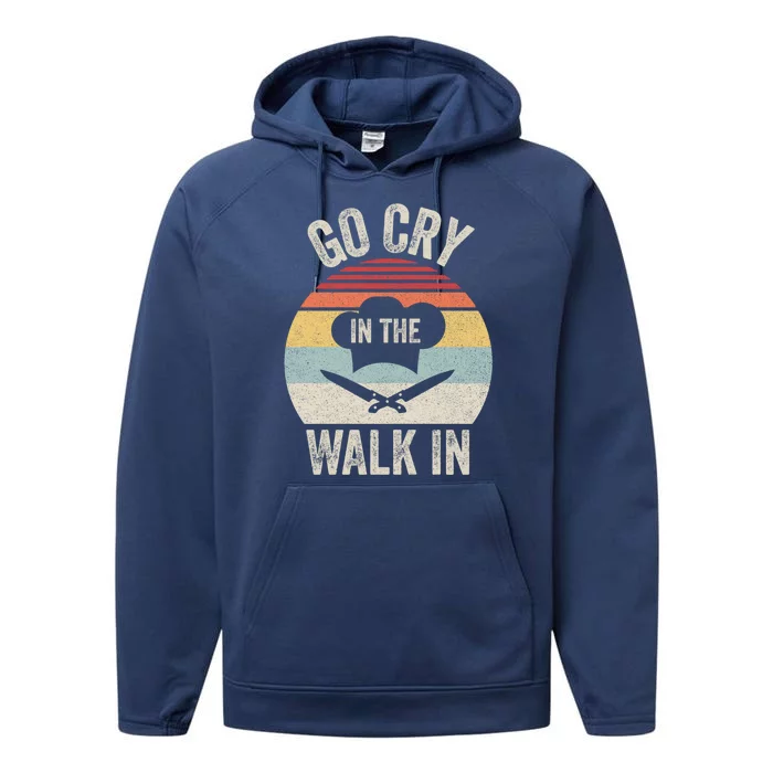 Vintage Retro Go Cry In The Walk In Funny Chef Gift Performance Fleece Hoodie