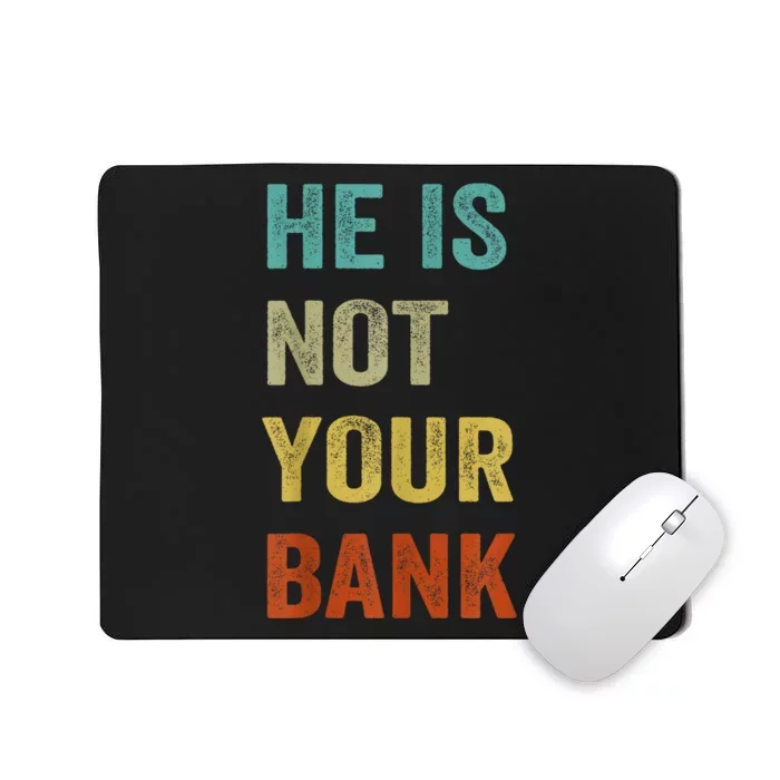 Vintage Retro He Is Not Your Bank Mousepad