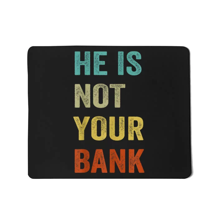 Vintage Retro He Is Not Your Bank Mousepad