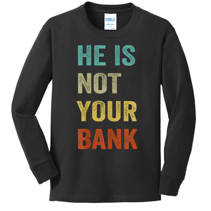 Vintage Retro He Is Not Your Bank Kids Long Sleeve Shirt