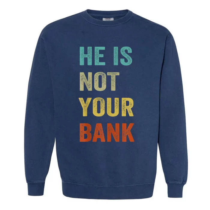 Vintage Retro He Is Not Your Bank Garment-Dyed Sweatshirt