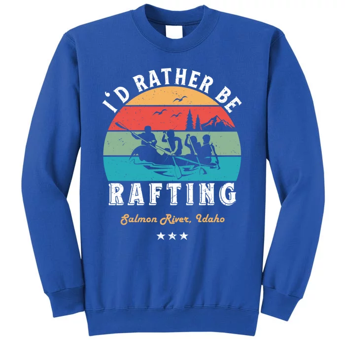 Vintage Retro I'd Rather Be Water Rafting Salmon River Idaho Gift Tall Sweatshirt