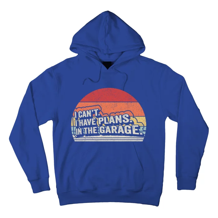 Vintage Retro I Cant I Have Plans In The Garage Car Mechanic Gift Hoodie