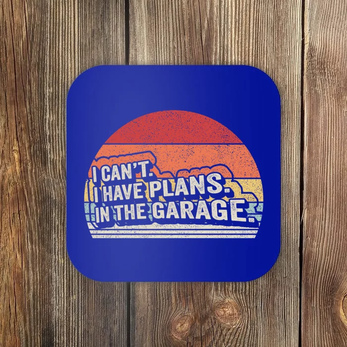 Vintage Retro I Cant I Have Plans In The Garage Car Mechanic Gift Coaster