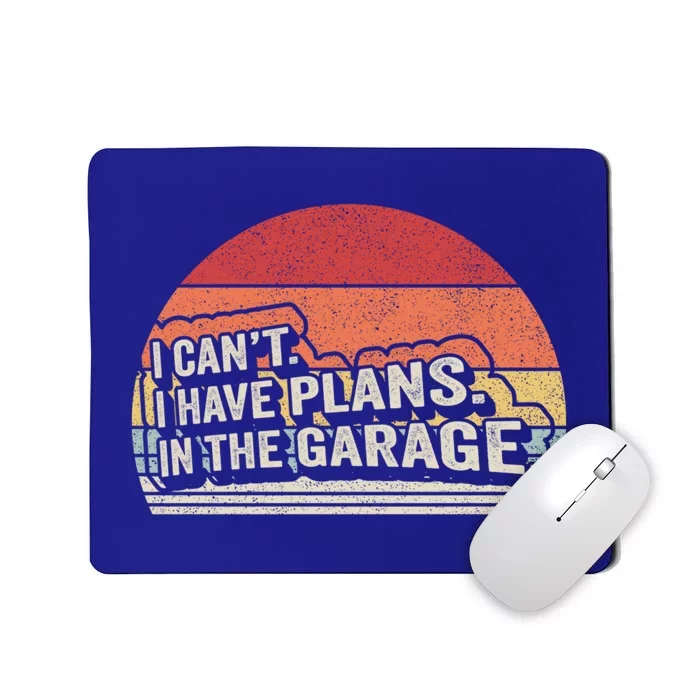 Vintage Retro I Cant I Have Plans In The Garage Car Mechanic Gift Mousepad